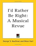  : I'd Rather Be Right: A Musical Revue