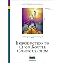 Introduction to Cisco Router Configuration (CCIE/CCNP/CCDS courseware series)