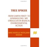 Tree Spiker: From Earth First! to Lowbagging: My Struggles in Radical Environmental Actionby Mike Roselle