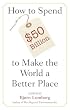 How to Spend $50 Billion to Make the World a Better Place