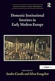 Domestic institutional interiors in early modern Europe