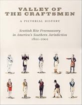 Valley of the Craftsmen: A Pictorial History: Scottish Rite Freemasonry in America's Southern Jurisdiction, 1801-2001