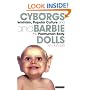Cyborgs and Barbie Dolls: Feminism, Popular Culture and the Posthuman Body