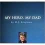 My Hero, My Dad by D. J. Stephens