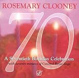 70: A Seventieth Birthday Celebration by Rosemary Clooney