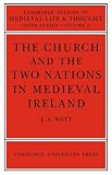 The Church and the Two Nations in Medieval Ireland (Cambridge Studies in Medieval Life and Thought: Third Series)