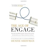 The Age of Engage: Reinventing Marketing for Today's Connected, Collaborative, and Hyperinteractive Culture