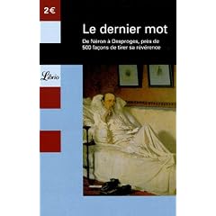 Le dernier mot : De N�ron � Desproges, pr�s de 500 fa�ons de tirer sa r�v�rence