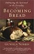 Becoming Bread: Embracing the Spiritual in the Everyday