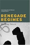 Renegade Regimes: Confronting Deviant Behavior in World Politics