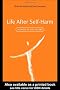Life After Self-Harm: A Guide to the Future