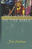 The C. S. Lewis Book on the Bible: What the Greatest Christian Writer Thought About the Greatest Book