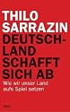 Deutschland schafft sich ab: Wie wir unser Land aufs Spiel setzen