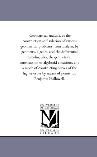 geometrical analysis or the construction and solution of various geometrical problems from analysis by geometry