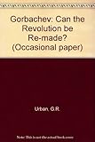 Gorbachev : can the revolution be remade?