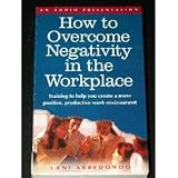 How to Overcome Negativity in the Workplace: An Audiotape Presentation