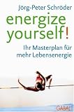 Energize yourself!: Ihr Masterplan f&uuml;r mehr Lebensenergie - J&ouml;rg-Peter Schr&ouml;der