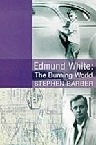 Edmund White: the Burning World