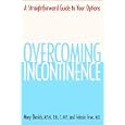 Overcoming Incontinence: A Straightforward Guide to Your Options by Mary Dierich and Felecia Froe