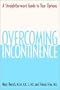 Overcoming Incontinence: A Straightforward Guide to Your Options