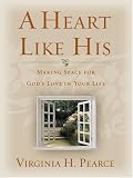 A Heart Like His: Making Space for Gods Love in Your Life