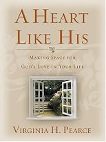 A Heart Like His: Making Space for God's Love in Your Life