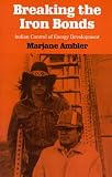 Breaking the Iron Bonds: Indian Control of Energy Development (Development of Western Resources Series)