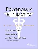  : Polymyalgia Rheumatica - A Medical Dictionary, Bibliography, and Annotated Research Guide to Internet References