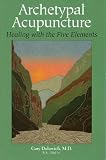 Archetypal Acupuncture: Healing with the Five Elements