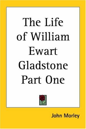 The Life of William Ewart Gladstone Part One