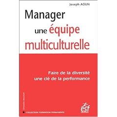 Manager une �quipe multiculturelle : Faire de la diversit� une cl� de la performance