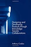 Designing and developing products through knowledge transfer collaborations