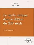 Le mythe antique dans le théâtre du XXe siècle