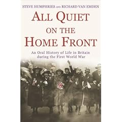 All Quiet on the Home Front: An Oral History of Life in Britain During the First World War