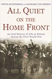 All Quiet on the Home Front: An Oral History of Life in Britain During the First World War