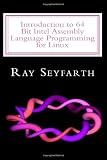 Introduction to 64 Bit Intel Assembly Language Programming for Linux