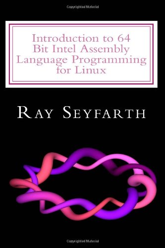 Introduction to 64 Bit Intel Assembly Language Programming for Linux