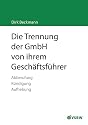 Die Trennung der GmbH von ihrem Gesch&auml;ftsf&uuml;hrer: Abberufung, K&uuml;ndigung, Aufhebung