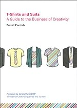 T-Shirts and Suits: A Guide to the Business of Creativity