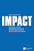 How to Make an IMPACT: Influence, Inform and Impress with Your Reports, Presentations and Business Documents (Financial Times Series)