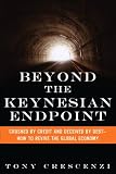 related product Beyond the Keynesian Endpoint: Crushed by Credit and Deceived by Debt — How to Revive the Global Economy