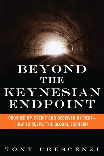 Beyond the Keynesian Endpoint: Crushed by Credit and Deceived by Debt — How to Revive the Global Economy Book Image