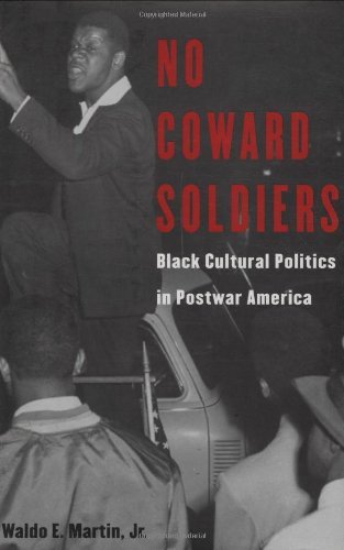 No Coward Soldiers: Black Cultural Politics in Postwar America (The Nathan I. Huggins Lectures)