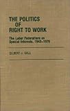 The Politics of Right to Work: The Labor Federations as Special Interests, 1943-1979 (Contributions in Labor Studies)