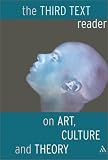 Third Text Reader on Art, Culture and Theory: Art, Culture, and Theory