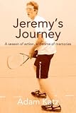 Jeremy s Journey: A Season of Action, a Lifetime of Memories