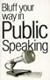 Bluff Your Way in Public Speaking (The Bluffer's Guides)