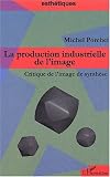 La production industrielle de l'image. Critique de l'image de synth�se
