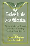 Teachers for the New Millennium: Aligning Teacher Development, National Goals, and High Standards for All Students
