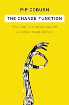 The Change Function: Why Some Technologies Take Off and Others Crash and Burn